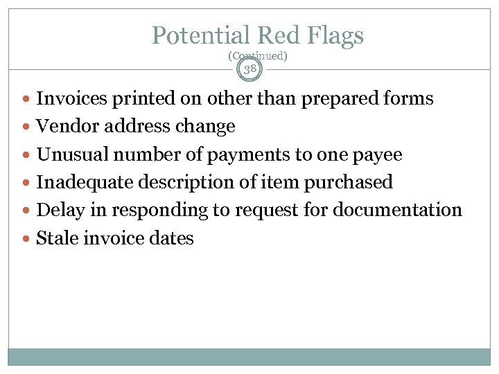 Potential Red Flags (Continued) 38 Invoices printed on other than prepared forms Vendor address