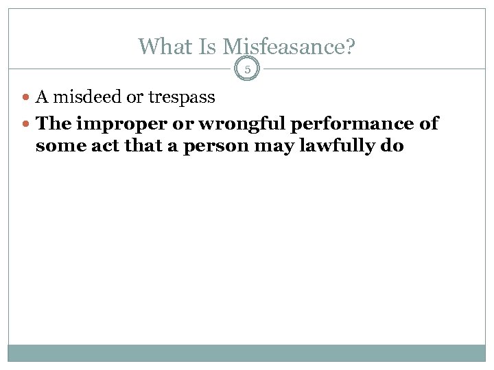 What Is Misfeasance? 5 A misdeed or trespass The improper or wrongful performance of