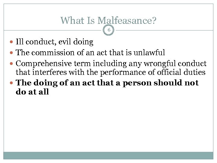 What Is Malfeasance? 6 Ill conduct, evil doing The commission of an act that