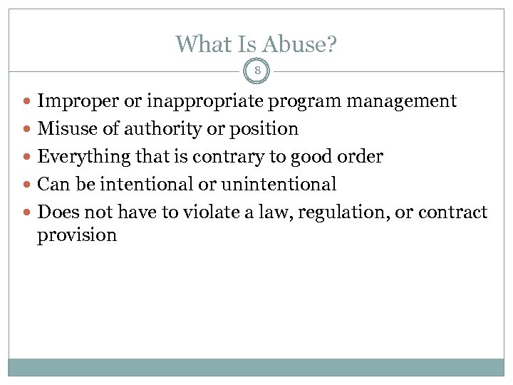 What Is Abuse? 8 Improper or inappropriate program management Misuse of authority or position