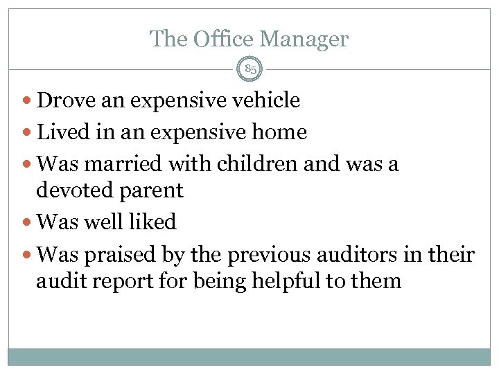 The Office Manager 85 Drove an expensive vehicle Lived in an expensive home Was