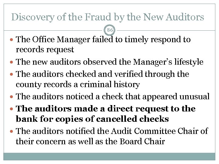 Discovery of the Fraud by the New Auditors 86 The Office Manager failed to