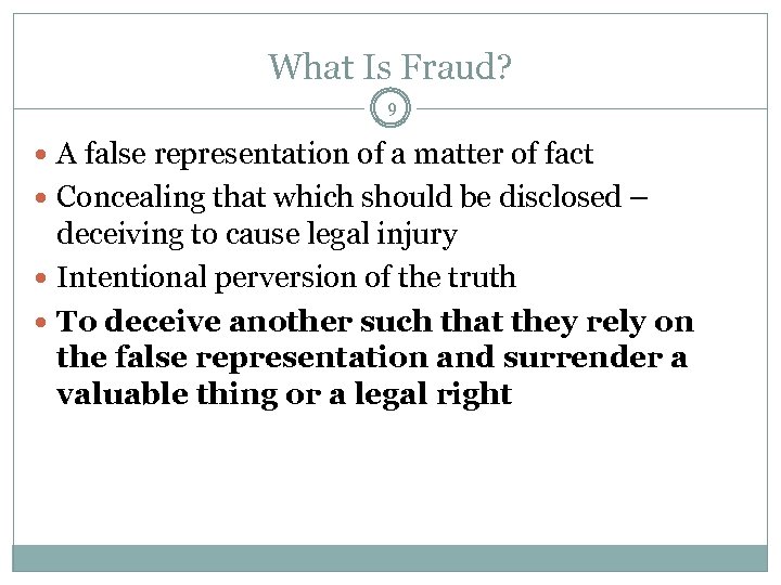 What Is Fraud? 9 A false representation of a matter of fact Concealing that