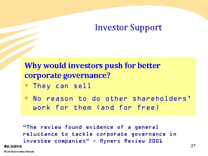 Investor Support Why would investors push for better corporate governance? § They can sell