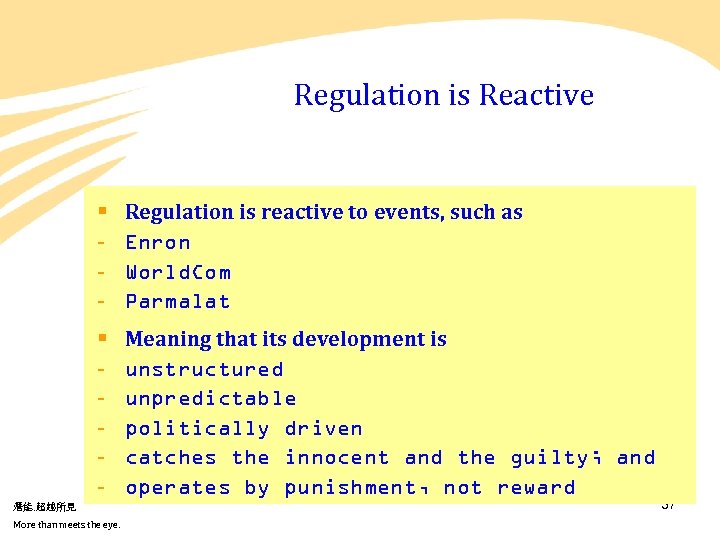 Regulation is Reactive § - Regulation is reactive to events, such as Enron World.