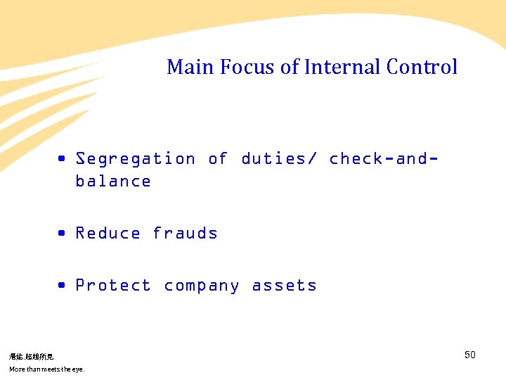 Main Focus of Internal Control • Segregation of duties/ check-andbalance • Reduce frauds •