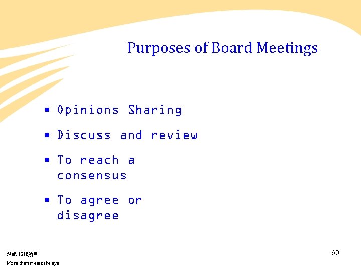Purposes of Board Meetings • Opinions Sharing • Discuss and review • To reach