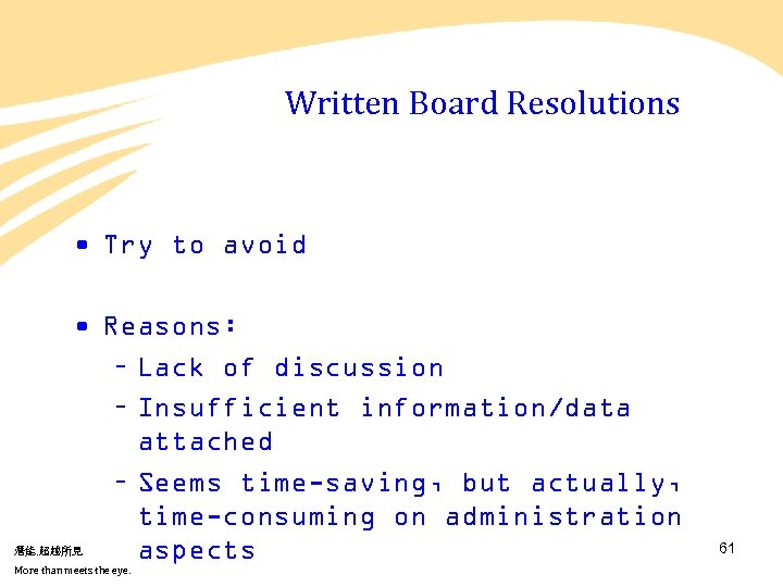 Written Board Resolutions • Try to avoid • Reasons: – Lack of discussion –