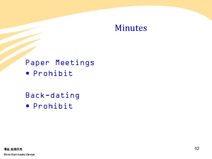 Minutes Paper Meetings • Prohibit Back-dating • Prohibit 潛能. 超越所見 More than meets the