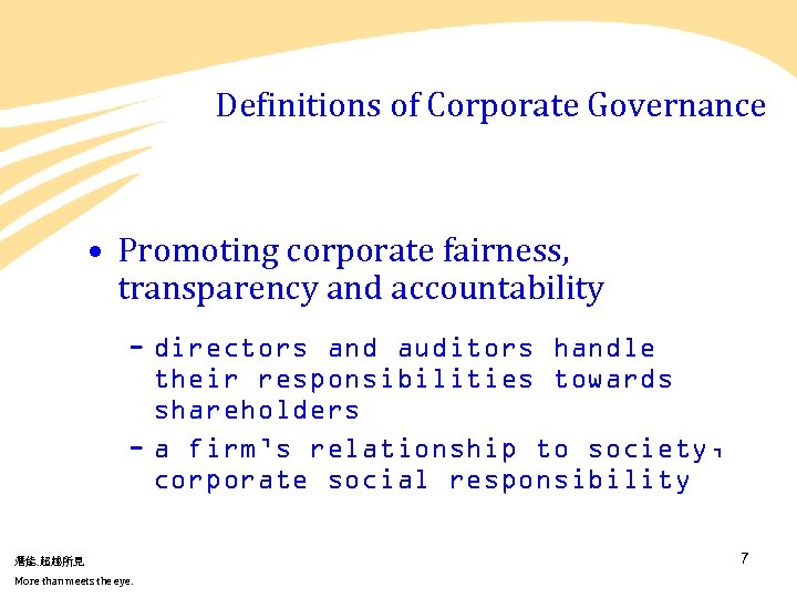 Definitions of Corporate Governance • Promoting corporate fairness, transparency and accountability - directors and