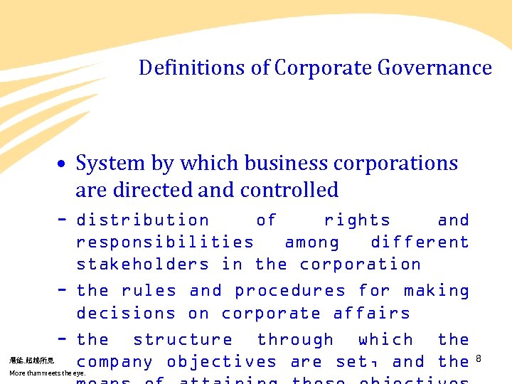 Definitions of Corporate Governance • System by which business corporations are directed and controlled
