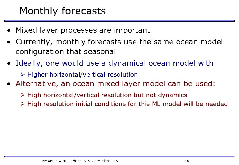 Monthly forecasts • Mixed layer processes are important • Currently, monthly forecasts use the