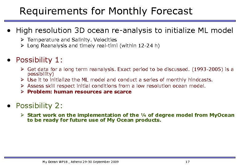 Requirements for Monthly Forecast • High resolution 3 D ocean re-analysis to initialize ML