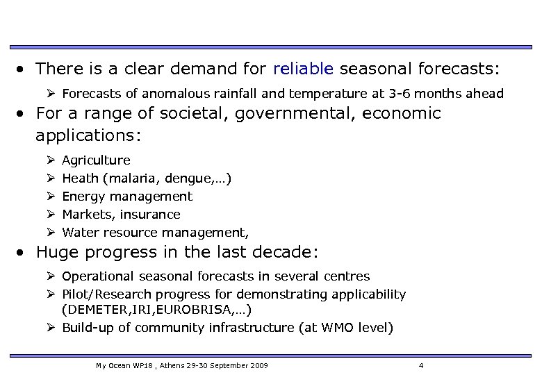 • There is a clear demand for reliable seasonal forecasts: Ø Forecasts of