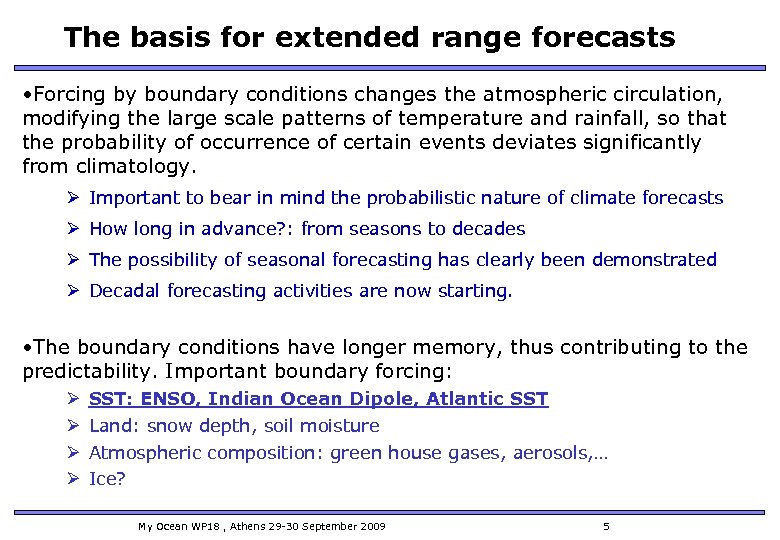The basis for extended range forecasts • Forcing by boundary conditions changes the atmospheric