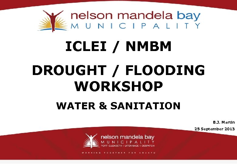 ICLEI / NMBM DROUGHT / FLOODING WORKSHOP WATER & SANITATION B. J. Martin 25