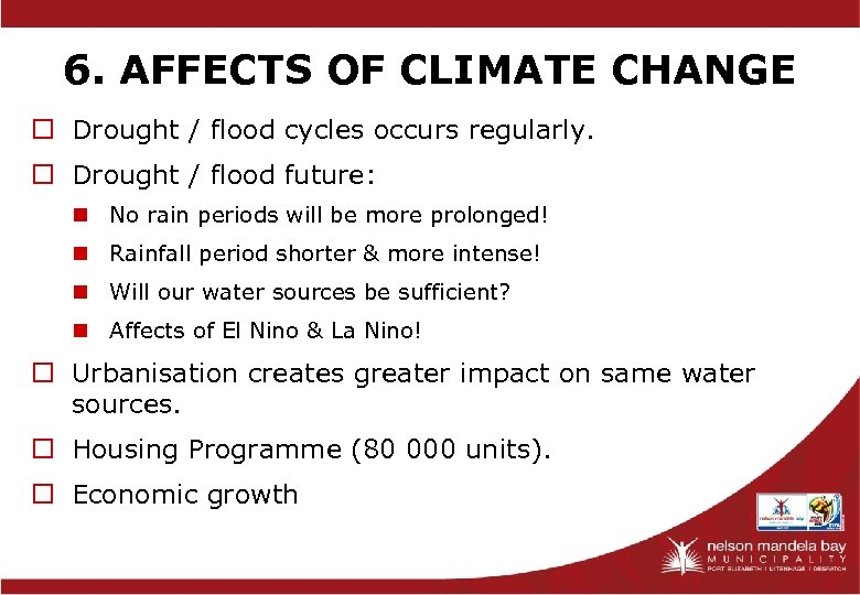 6. AFFECTS OF CLIMATE CHANGE o Drought / flood cycles occurs regularly. o Drought