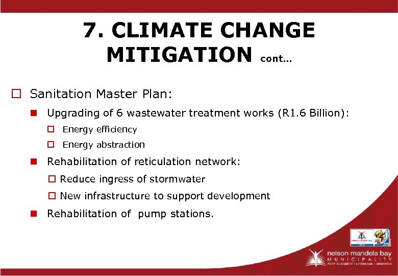 7. CLIMATE CHANGE MITIGATION cont… o Sanitation Master Plan: n Upgrading of 6 wastewater