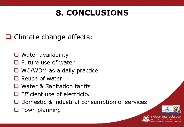 8. CONCLUSIONS q Climate change affects: q q q q Water availability Future use