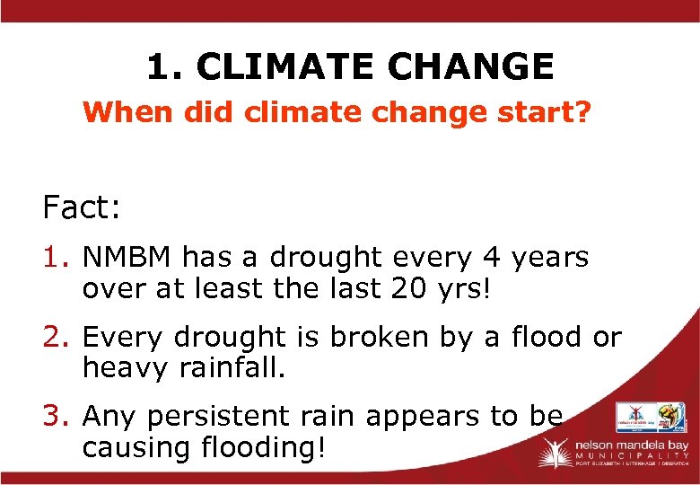 1. CLIMATE CHANGE When did climate change start? Fact: 1. NMBM has a drought