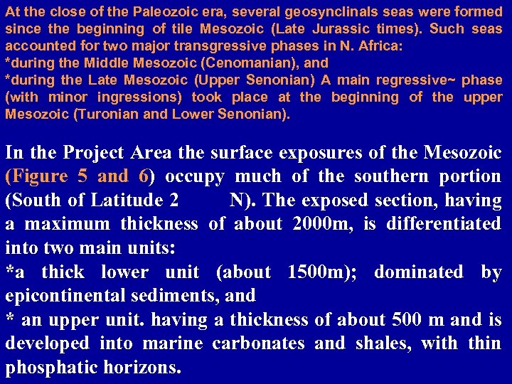 At the close of the Paleozoic era, several geosynclinals seas were formed since the