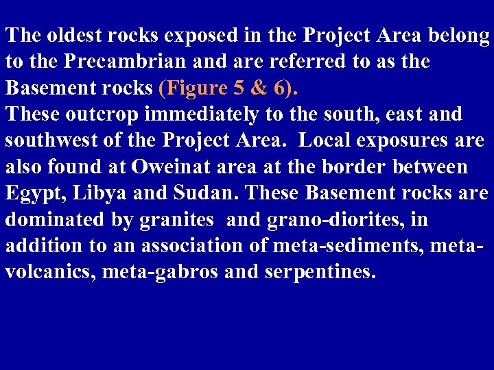 The oldest rocks exposed in the Project Area belong to the Precambrian and are