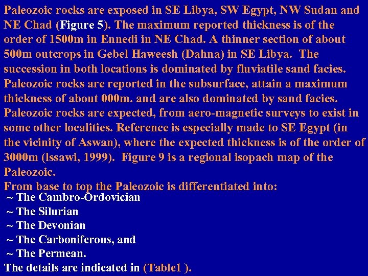 Paleozoic rocks are exposed in SE Libya, SW Egypt, NW Sudan and NE Chad