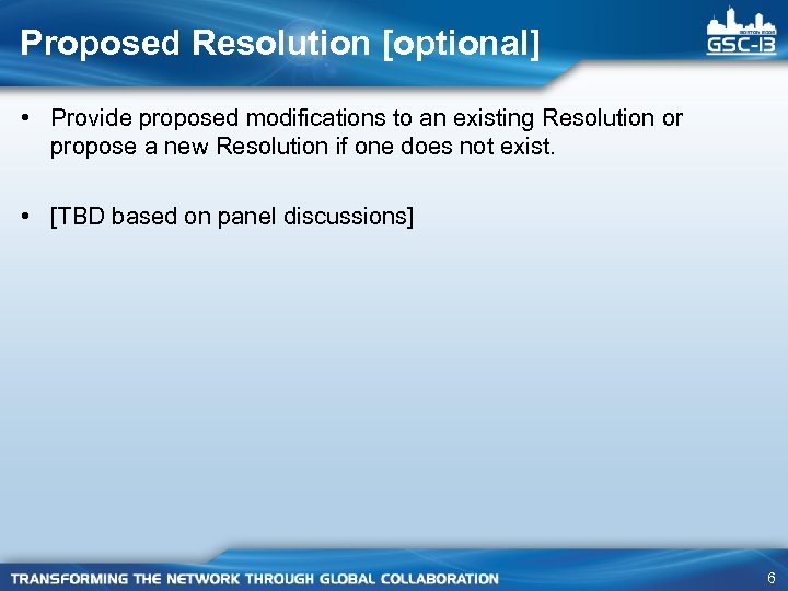 Proposed Resolution [optional] • Provide proposed modifications to an existing Resolution or propose a