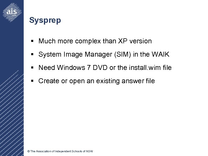 Sysprep § Much more complex than XP version § System Image Manager (SIM) in