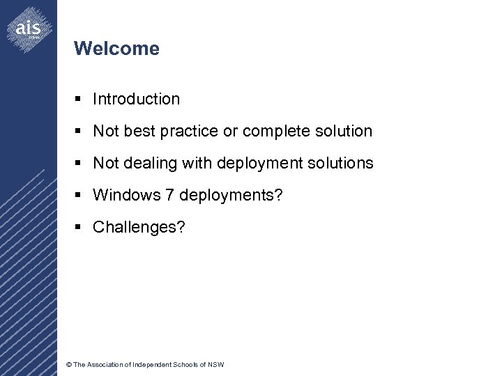 Welcome § Introduction § Not best practice or complete solution § Not dealing with