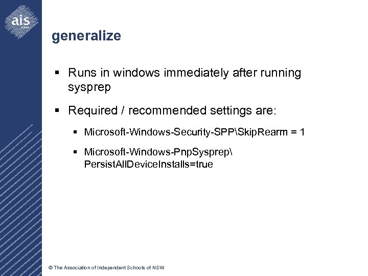 generalize § Runs in windows immediately after running sysprep § Required / recommended settings