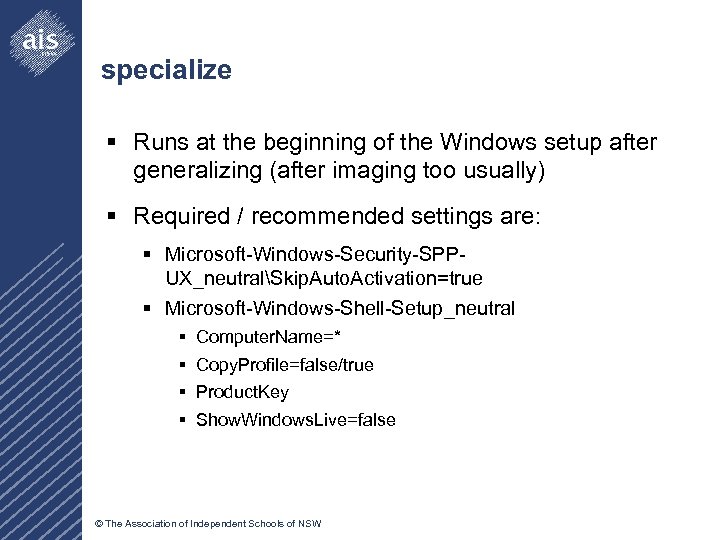 specialize § Runs at the beginning of the Windows setup after generalizing (after imaging