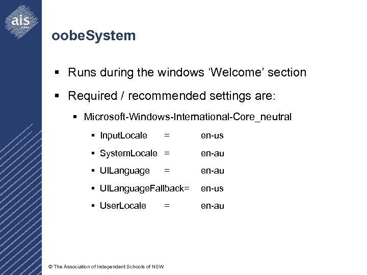 oobe. System § Runs during the windows ‘Welcome’ section § Required / recommended settings