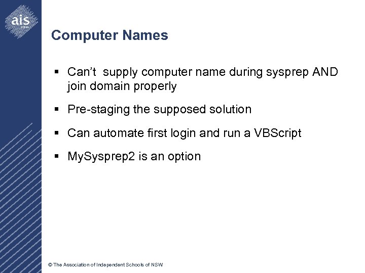 Computer Names § Can’t supply computer name during sysprep AND join domain properly §