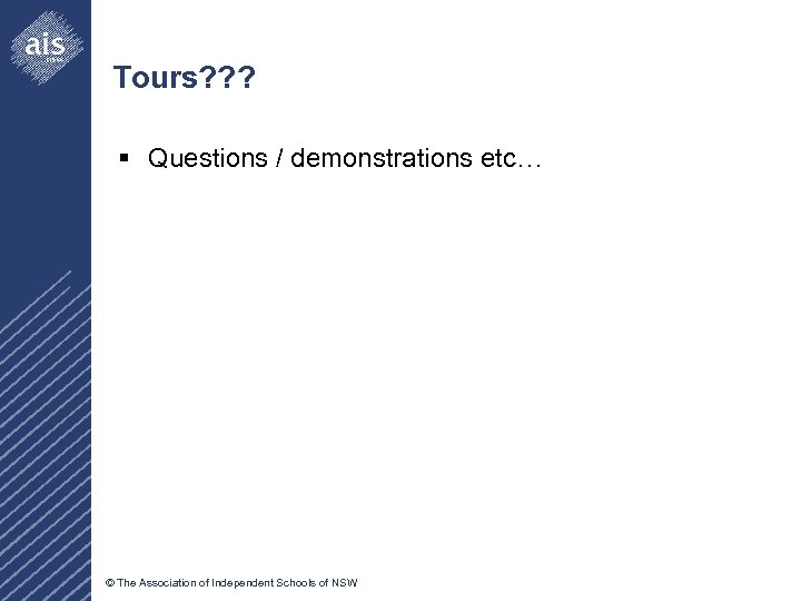 Tours? ? ? § Questions / demonstrations etc… © The Association of Independent Schools