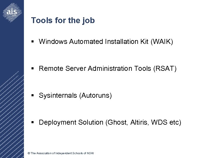 Tools for the job § Windows Automated Installation Kit (WAIK) § Remote Server Administration