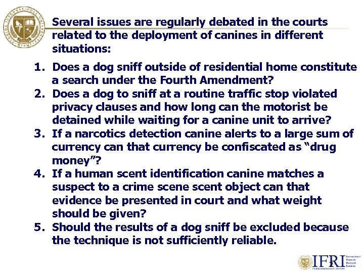 Several issues are regularly debated in the courts related to the deployment of canines