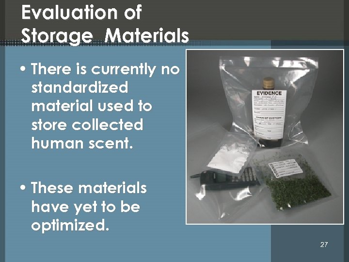 Evaluation of Storage Materials • There is currently no standardized material used to store