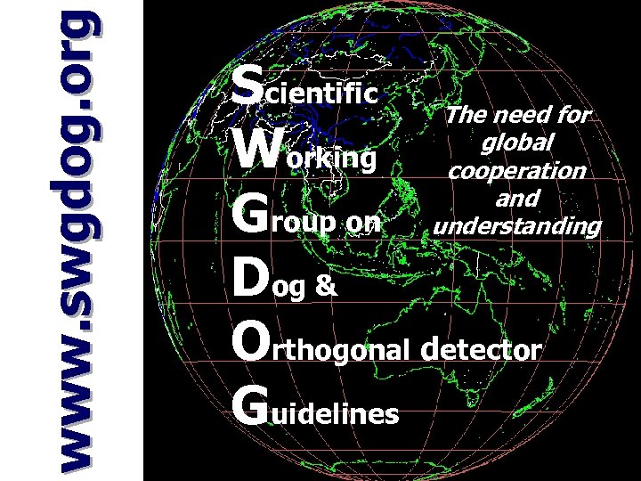  www. swgdog. org Scientific The need for global Working cooperation and Group on