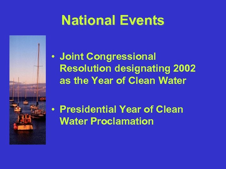 National Events • Joint Congressional Resolution designating 2002 as the Year of Clean Water