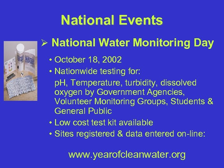 National Events Ø National Water Monitoring Day • October 18, 2002 • Nationwide testing