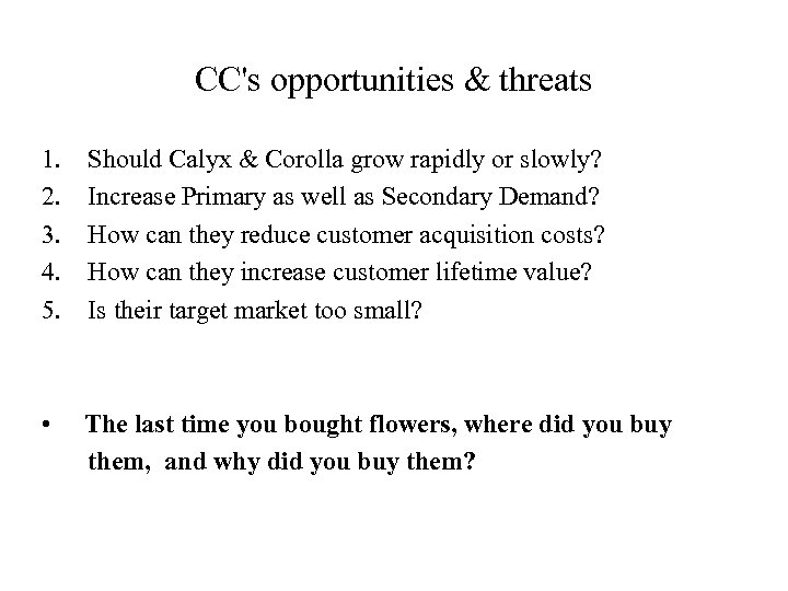 CC's opportunities & threats 1. 2. 3. 4. 5. Should Calyx & Corolla grow