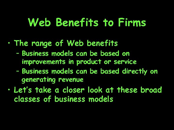 Web Benefits to Firms • The range of Web benefits – Business models can