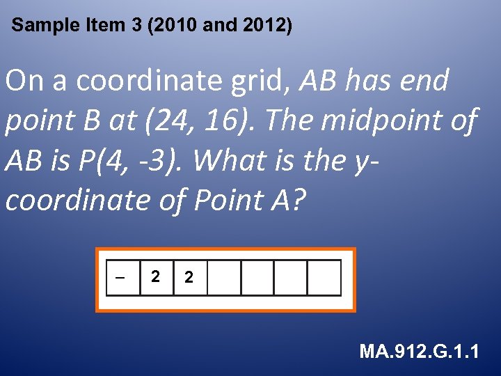 Sample Item 3 (2010 and 2012) On a coordinate grid, AB has end point