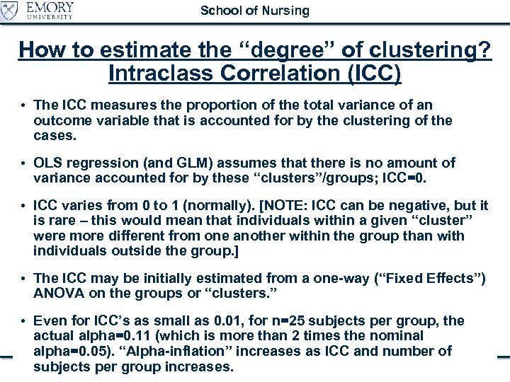 School of Nursing How to estimate the “degree” of clustering? Intraclass Correlation (ICC) •