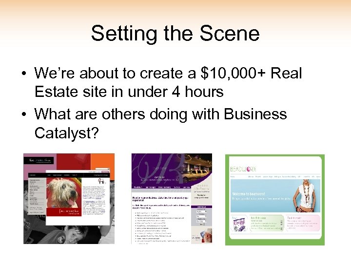 Setting the Scene • We’re about to create a $10, 000+ Real Estate site