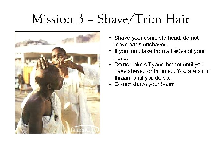 Mission 3 – Shave/Trim Hair • Shave your complete head, do not leave parts