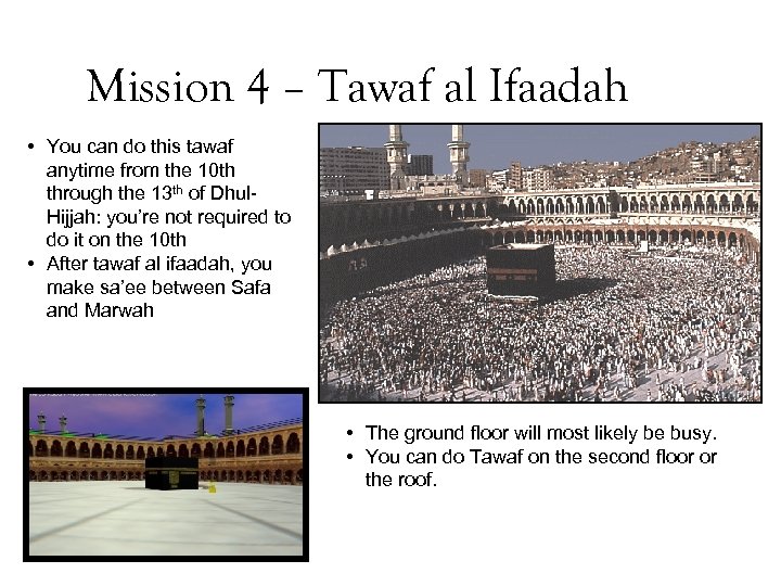 Mission 4 – Tawaf al Ifaadah • You can do this tawaf anytime from