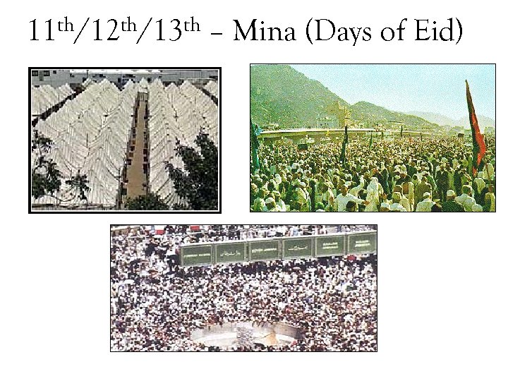 th/12 th/13 th 11 – Mina (Days of Eid) 