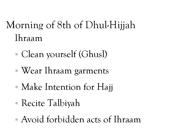 Morning of 8 th of Dhul-Hijjah Ihraam Clean yourself (Ghusl) Wear Ihraam garments Make